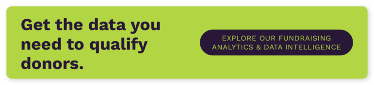 Get the data you need to qualify donor. Explore our fundraising analytics and data intelligence. 