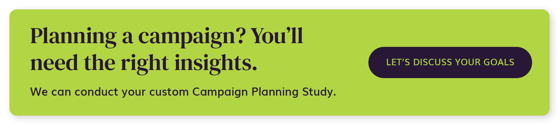 Let Graham-Pelton help with your next campaign planning study.