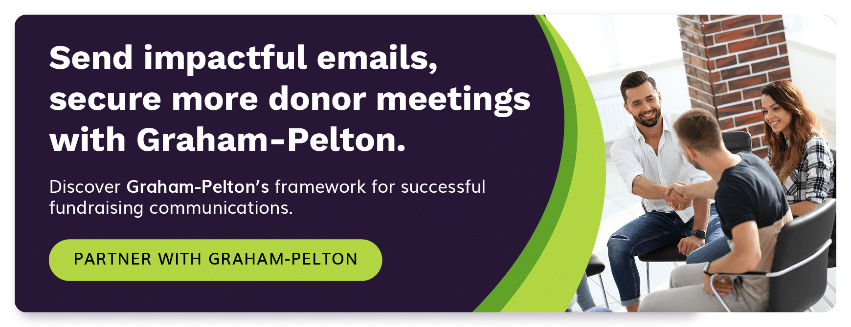 Send impactful emails, secure more donor meetings with Graham-Pelton. Discover Graham-Pelton's framework for successful fundraising communications. Partner with Graham-Pelton.