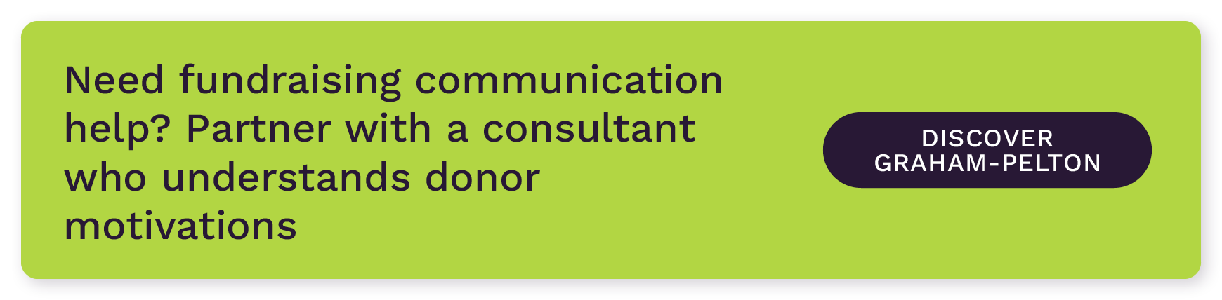 Need fundraising communication help? Partner with a consultant who understands donor motivations. Discover Graham-Pelton.